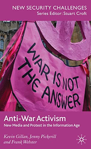 Anti-War Activism: New Media and Protest in the Information Age (New Security Challenges)