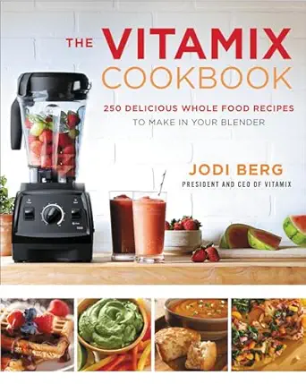 The Vitamix Cookbook: 250 Delicious Whole Food Recipes to Make in Your Blender