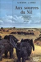 Aux Sources Du Nil: La Découverte Des Grands Lacs Africains: 1857 1863 2859401075 Book Cover