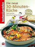  Die neue 30-Minuten-Küche: [tolle Gerichte blitzschnell auf den Tisch] (Kochen & Genießen)