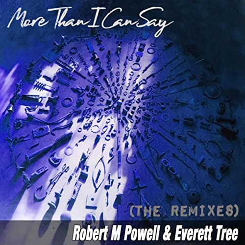 Play More Than I Can Say (The Remixes) by Robert M Powell & Everett