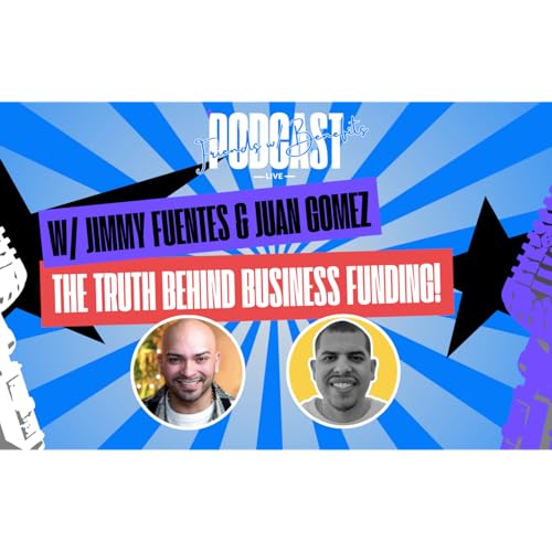 FWB PODCAST #28 Ft. Jimmy Fuentes and Juan Gomez (The Truth Behind Business Funding)