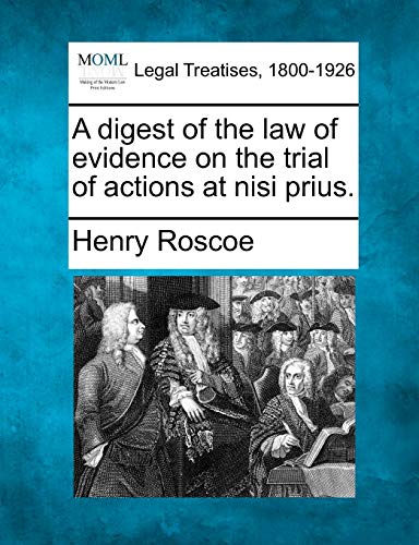 A digest of the law of evidence on the trial of actions at nisi prius.
