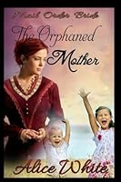 Mail Order Bride: The Orphaned Mother: Western Historical Romance 1546768734 Book Cover
