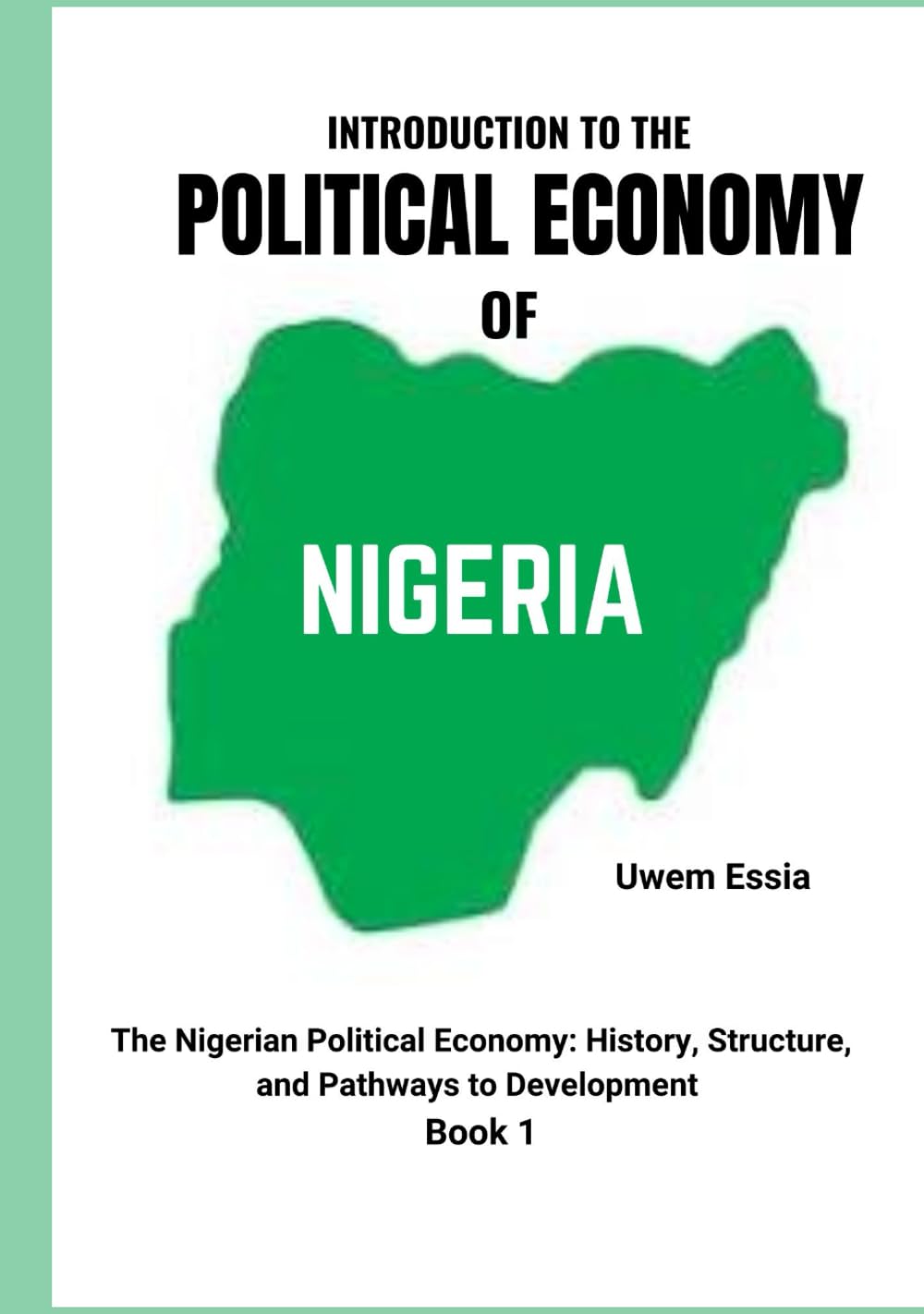 INTRODUCTION TO THE POLITICAL ECONOMY OF NIGERIA: The Nigerian Political Economy: History, Structure, and Pathways to Development Book 1