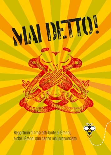 Mai Detto! Repertorio Di Frasi Attribuite Ai Grandi, E Che I Grandi Non Hanno Mai Pronunciato