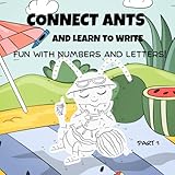 CONNECT ANTS AND LEARN TO WRITE: FUN WITH NUMBERS AND LETTERS