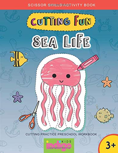 Cutting Fun Sea Life: Scissor Skills Activity Book: Cutting Practice Preschool Workbook for Kids age Cutting Fun Sea Life: Scissor Skills Activity Book: Cutting Practice Preschool Workbook for Kids age