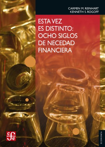 Esta Vez Es Distinto Ocho Siglos De Necedad Financiera Seccion De Obras De Economia Fondo De Cultura Economica Spanish Edition Kindle Edition By Reinhart Carmen M Rogoff Kennth S Figueroa Oscar
