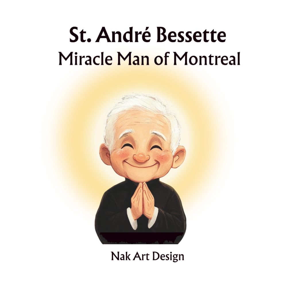 St. André Bessette: Miracle Man of Montreal