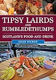 Tipsy Lairds and Rumbledethumps: Scotland's Food and Drink