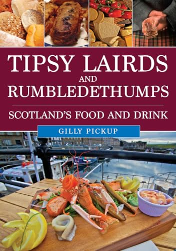 Tipsy Lairds and Rumbledethumps: Scotland's Food and Drink