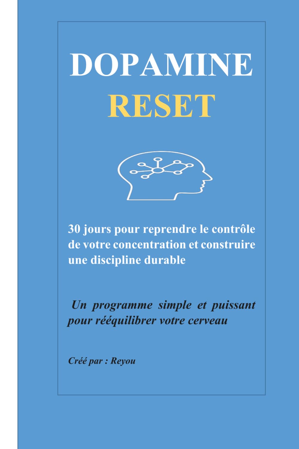 DOPAMINE RESET: 30 jours pour reprendre le contrôle de votre concentration et construire une discipline durable