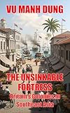 The Unsinkable Fortress: Britain's Colonies In Southeast Asia