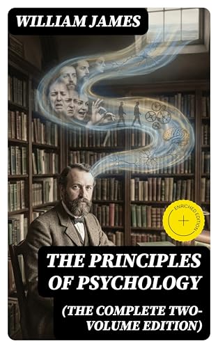The Principles of Psychology (The Complete Two-Volume Edition): E...