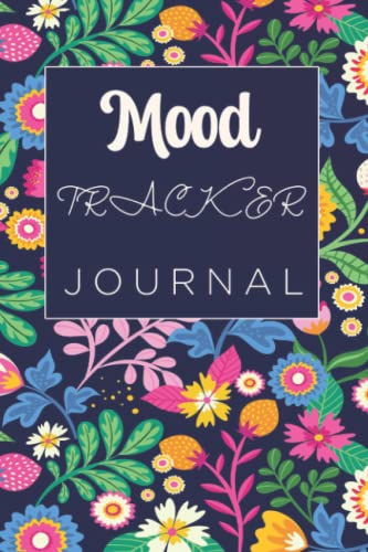Mood Tracker Journal: Track Your Swinging Mood, Emotions & Feelings, Increase Positive Thinking & Happiness