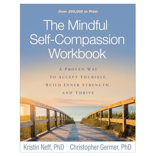 The Mindful Self-Compassion Workbook: A Proven Way to Accept Yourself, Build Inner Strength, and Thrive