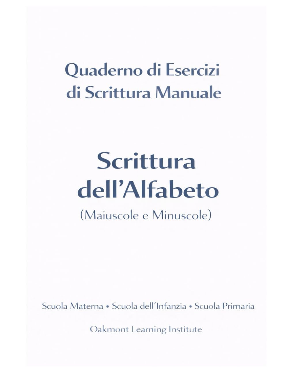 Quaderno di Esercizi di Scrittura Manuale: Scrittura dell’Alfabeto (Maiuscole e Minuscole)