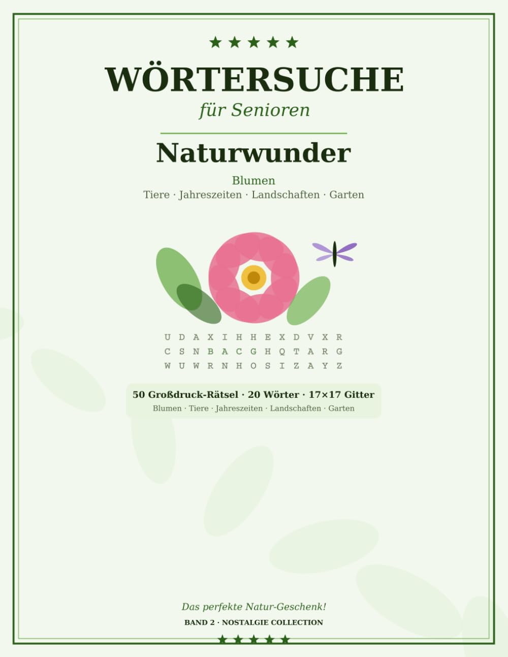 Wörtersuche für Senioren – Naturwunder: 50 Großdruck-Rätsel | Blumen, Tiere & Landschaften | Jahreszeiten & Garten | Das Natur-Geschenk | Band 2 (Wörtersuche für Senioren – Nostalgie Collection)