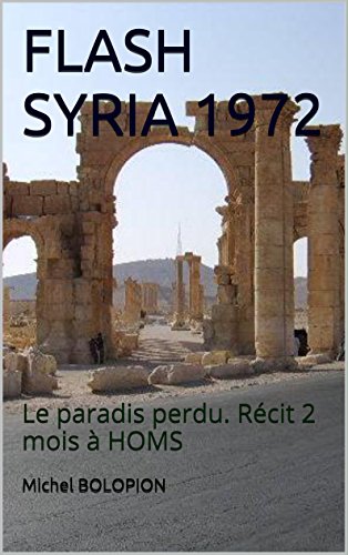 Télécharger FLASH SYRIA 1972: Le paradis perdu. Récit 2 mois à HOMS Livre eBook France