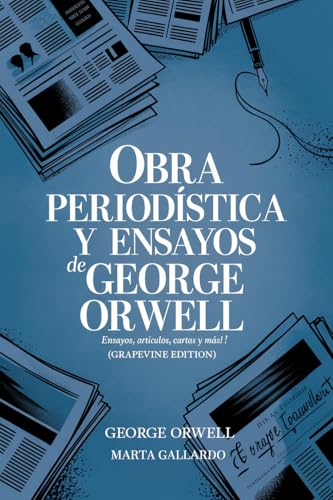 Obra periodística y ensayos de George Orwell: Ensayos, artículos, cartas y más! (Grapevine edition) (Spanish Edition)