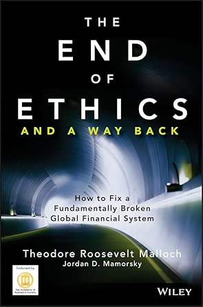 The End of Ethics and A Way Back: How To Fix A Fundamentally Broken Global Financial System book cover