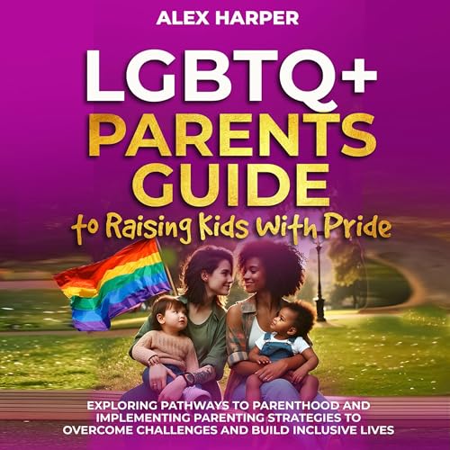 LGBTQ+ Parents Guide to Raising Kids with Pride by Alex Harper episode artwork
