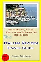 Italian Riviera Travel Guide: Sightseeing, Hotel, Restaurant & Shopping Highlights 1508843996 Book Cover