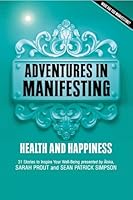 Adventures in Manifesting: Health and Happiness 0987162918 Book Cover
