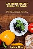 Gastritis Relief Through Food: A Cookbook of Anti-Inflammatory Recipes for Healing and Prevention (English Edition)