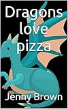  Dragons love pizza (English Edition)