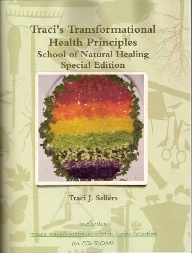 Traci's Transformational Health Principles: School of Natural Healing Special Edition with Recipes on CD Paperback โ January 1, 2009