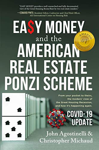 EASY MONEY and the American Real Estate Ponzi Scheme: From your pocket to theirs, the insiders' view