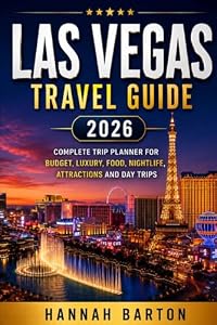 LAS VEGAS TRAVEL GUIDE 2026: Complete Trip Planner for Budget, Luxury, Food, Nightlife, Attractions and Day Trips (Epic Journeys: The Ultimate Travel Guide to Unforgettable Destinations.)