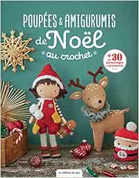 Poupées & amigurumis de Noël au crochet: Plus de 30 personnages et accessoires