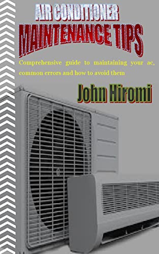 AIR CONDITIONER MAINTENANCE TIPS: Comprehensive guide to maintaining your ac, common errors and how to avoid them