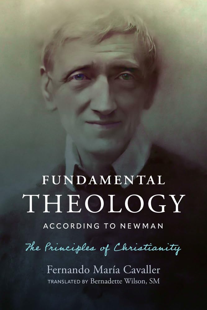 Fundamental Theology According to Newman: The Principles of Christianity