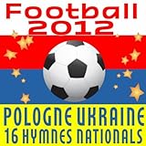  Football 2012: Pologne Ukraine - 16 Hymnes Nationals