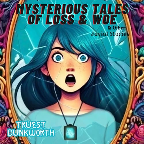 Mysterious Tales of Loss and Woe by Truest Dunkworth episode artwork