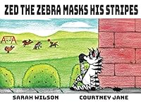 Zed The Zebra Masks His Stripes: A Body Positive Children's Book about Anxiety, Insecurities, Confidence, and Courage. 1737004003 Book Cover