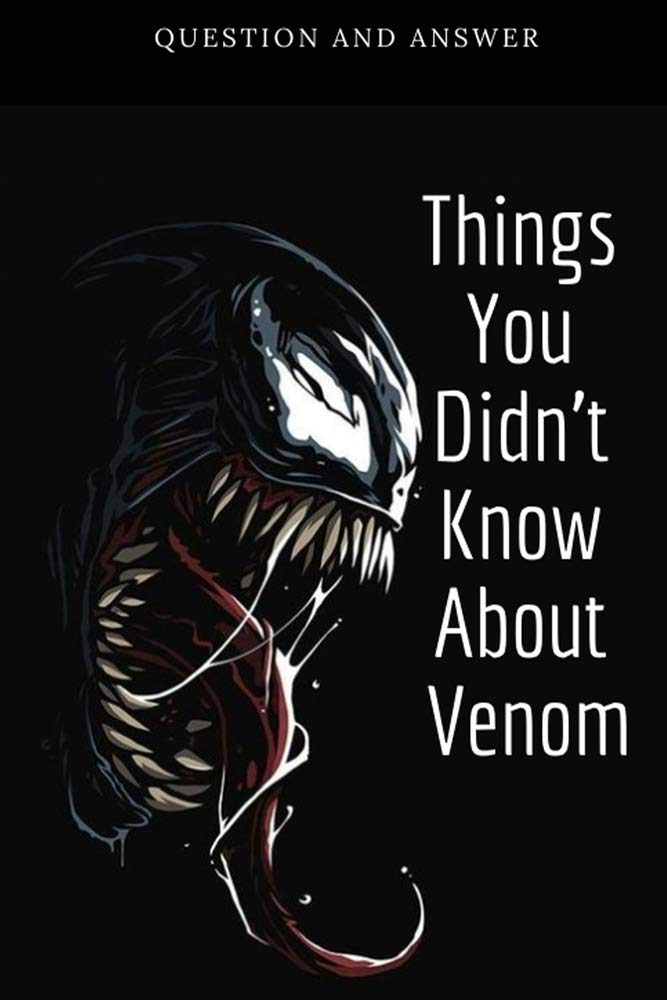 Things You Didn't Know About Venom: Question and Answer: Venom Facts Trivia