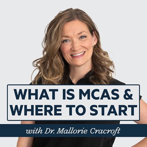 Episode 89: What is MCAS? Where to start with Mast Cell Activation Syndrome with Dr. Mallorie Cracroft