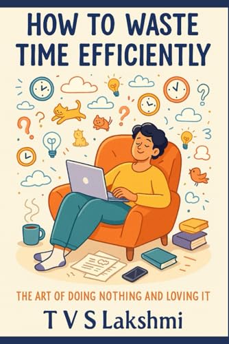 How to Waste Time Efficiently: The Art of Doing Nothing and Loving It