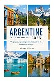 GUIDE DE VOYAGE EN ARGENTINE 2026: Un pays aux paysages spectaculaires et...