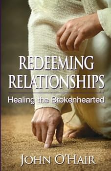 Paperback Redeeming Relationships, Healing the Brokenhearted Book