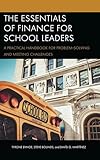 The Essentials of Finance for School Leaders: A Practical Handbook for Problem-Solving and Meeting Challenges