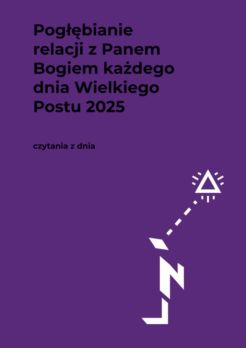 Pogłębianie relacji z Panem Bogiem każdego dnia wielkiego postu 2025