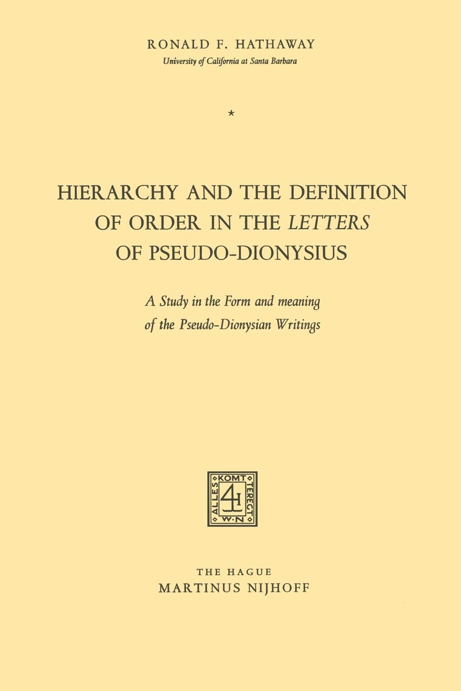 Hierarchy and the Definition of Order in the Letters of Pseudo-Dionysius: A Study in the Form and meaning of the Pseudo-Dionysian Writings