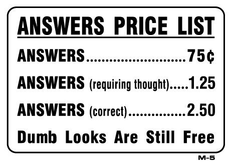 ANSWERS PRICE LIST Novelty Desk Signs, Gag Signs, Funny Signs, Question Signs, Wall Plaque Decor, 7x10 Heavy Duty Indoor/Outdoor Plastic Sign