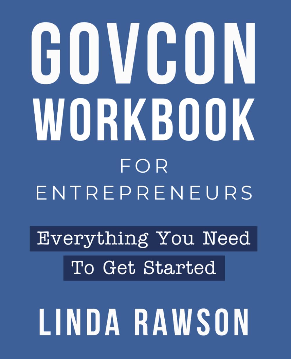 GovCon Workbook for Entrepreneurs: Everything You Need to Get Started